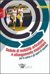 Sedute di mobilità articolare e allungamento muscolare per il calcio e gli sport di squadra. Con DVD