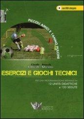 Esercizi e giochi tecnici. Per una programmazione biennale in 12 unità didattiche e 120 sedute. Piccoli amici e 1° anno pulcini. Con DVD