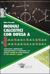 Moduli calcistici con difesa A 3 e 4. Motivazioni, adattamenti, contrapposizioni a centrocampo e in attacco secondo la scuola francese in 160 varianti e quesiti