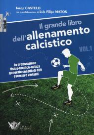 Il grande libro dell'allenamento calcistico. Vol. 1: preparazione fisico-tecnico-tattica generale con più di 400 esercizi e varianti, La.