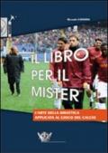 Il libro per il mister. L'arte della didattica applicata al gioco del calcio