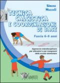 Tecnica calcistica e coordinazione di base. Fascia 6-8 anni. Approccio interdisciplinare per allenatori e per insegnanti della scuola elementare: 1