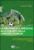 La psicocinetica applicata allo sviluppo delle capacità tecniche. Pulcini 2° anno. Oltre 100 esercizi e giochi tattici per una programmazione annuale in 36 sedute