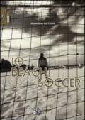 Io beach soccer. Ediz. illustrata: 1