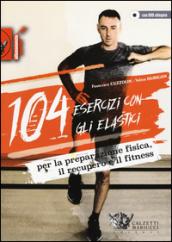 104 esercizi con gli elastici. Per la preparazione fisica, il recupero e il fitness. Con DVD