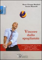 Vincere dallo spogliatoio. Coaching e team building strategico negli sport di squadra e nelle organizzazioni: 1