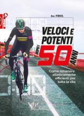 Veloci e potenti dopo i 50 anni. Come rimanere atleticamente efficienti per tutta la vita