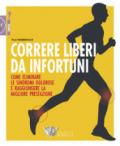 Correre liberi da infortuni. Come eliminare le sindromi dolorose e raggiungere la migliore prestazione: 1