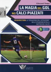 La magia del gol nei calci piazzati. Misdirection: la deviazione dell'attenzione nelle situazioni di palla inattiva nel calcio. Con Contenuto digitale per accesso on line