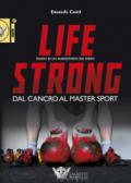 Life strong. Dal cancro al master sport. Diario di un maratoneta del ferro