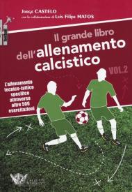 Il grande libro dell'allenamento calcistico. Vol. 2: allenamento tecnico-tattico specifico attraverso oltre 500 esercitazioni, L'.