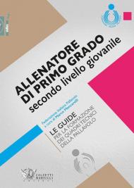 Allenatore di primo grado secondo livello giovanile. Le guide per la formazione dei quadri tecnici della pallavolo