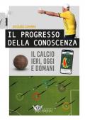 Il progresso della conoscenza. Il calcio ieri, oggi e domani