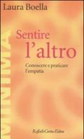 Sentire l'altro. Conoscere e praticare l'empatia