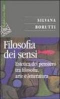 Filosofia dei sensi. Estetica del pensiero tra filosofia, arte e letteratura (La)