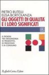 Oggetti di qualità e i loro significati. Il design tra ergonomia di prodotto, di processo e di consumo (Gli)