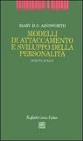 Modelli di attaccamento e sviluppo della personalità. Scritti scelti