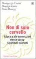 Non di solo cervello. Educare alle connessioni mente-corpo-significati-contesti