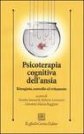 Psicoterapia cognitiva dell'ansia. Rimuginio, controllo ed evitamento