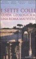 I sette colli. Guida geologica a una Roma mai vista