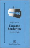 Oceano borderline. Racconti di viaggi (L')