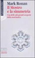 Mostro e la simmetria. Una delle più grandi scoperte della matematica (Il)