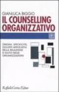 Il counselling organizzativo. Origini, specificità, sviluppi applicativi della relazione d'aiuto nelle organizzazioni