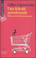 Una felicità paradossale. Sulla società dell'iperconsumo