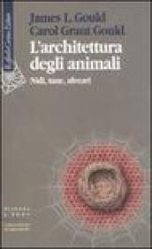 L'architettura degli animali. Nidi, tane, alveari