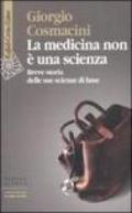 La medicina non è una scienza. Breve storia delle sue scienze di base