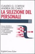 La selezione del personale. Dalla ricerca all'inserimento in azienda: come scegliere il candidato migliore