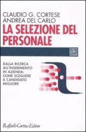 La selezione del personale. Dalla ricerca all'inserimento in azienda: come scegliere il candidato migliore