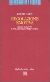 Regolazione emotiva. Nello sviluppo e nel processo terapeutico