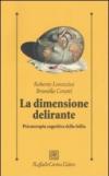 La dimensione delirante. Psicoterapia cognitiva della follia