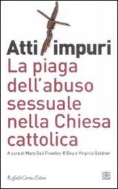 Atti impuri. La piaga dell'abuso sessuale nella chiesa cattolica