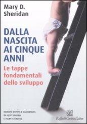 Dalla nascita ai cinque anni. Le tappe fondamentali dello sviluppo. Ediz. illustrata