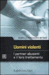 Uomini violenti. I partner abusanti e il loro trattamento