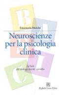Neuroscienze per la psicologia clinica. Le basi del dialogo mente-cervello