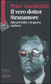 Vero dottor Stranamore. Edward Teller e la guerra nucleare (Il)