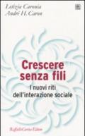 Crescere senza fili. I nuovi riti dell'interazione sociale