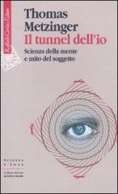 Il tunnel dell'io. Scienza della mente e mito del soggetto