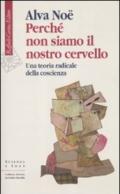 Perché non siamo il nostro cervello. Una teoria radicale della coscienza