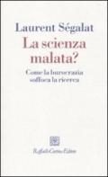 Scienza malata. Come la burocrazia soffoca la ricerca (La)