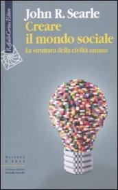 Creare il mondo sociale. La struttura della civiltà umana