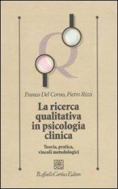 La ricerca qualitativa in psicologia clinica. Teoria, pratica, vincoli metodologici