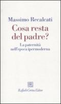 Cosa resta del padre?: La paternità nell'epoca ipermoderna