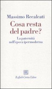 Cosa resta del padre?: La paternità nell'epoca ipermoderna