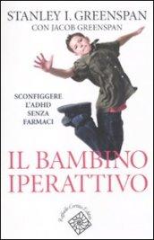 Il bambino iperattivo. Sconfiggere l'ADHD senza farmaci