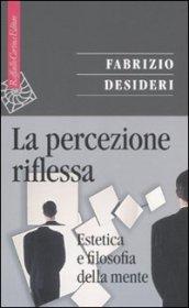 Percezione riflessa. Estetica e filosofia della mente (La)