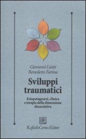 Sviluppi traumatici. Eziopatogenesi, clinica e terapia della dimensione dissociativa